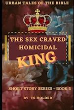 Urban Tales of the Bible Short Story Series Book 3 by TS Holder: The Sex Craved Homicidal King 