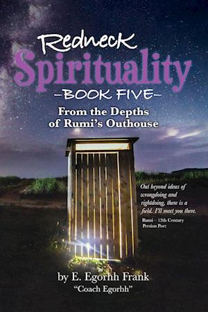 Redneck Spirituality Book Five From the Depths of Rumi's Outhouse