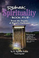 Redneck Spirituality Book Five From the Depths of Rumi's Outhouse 