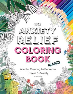The Anxiety Relief Coloring Book for Adults