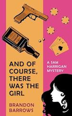 And Of Course, There Was the Girl (A Sam Harrigan Mystery)