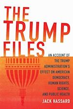 The Trump Files: An Account of the Trump Administration's Effect on American Democracy, Human Rights, Science and Public Health 