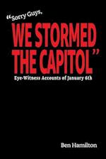 "Sorry Guys, We Stormed the Capitol"