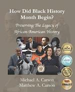 How Did Black History Month Begin?: Preserving the Legacy of African-American History 