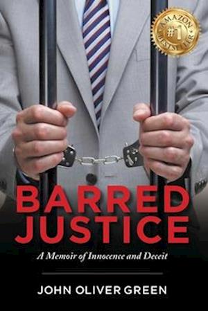 Barred Justice: A Memoir of Innocence and Deciet