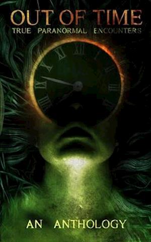 Out of Time: True Paranormal Encounters