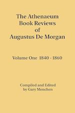 The Athenaeum Book Reviews of Augustus De Morgan. Volume One 1840 - 1860 