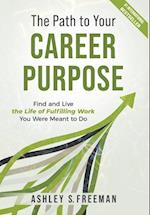 The Path to Your Career Purpose: Find and Live the Life of Fulfilling Work You Were Meant to Do 