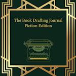 The Book Drafting Journal Fiction Edition 