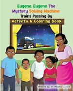 Eugene, Eugene The Mystery Solving Machine: Trains Passing By Activity and Coloring Book 