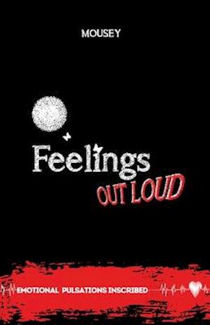 Feelings Out Loud: "Emotional Pulsations Inscribed" Poetry