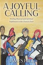 A Joyful Calling: Finding Musical and Spiritual Fulfillment in the Church Choir 