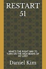 RESTART 51: WHAT'S THE RIGHT WAY TO TURN ON THE HIGH BEAMS OF MY LIFE? 
