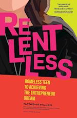Relentless: Homeless Teen to Achieving the Entrepreneur Dream 