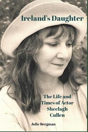 Ireland's Daughter: The Life and Times of Actor Sheelagh Cullen