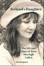 Ireland's Daughter: The Life and Times of Actor Sheelagh Cullen 