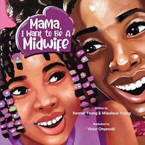 Mama, I Want To Be A Midwife