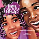 Mama, I Want To Be A Midwife 