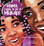 Mama, I Want To Be A Midwife 