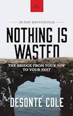 Nothing Is Wasted: The Bridge From Your Now to Your Next 