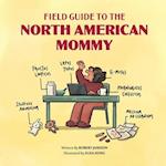 Field Guide to the North American Mommy 