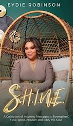 S.H.I.N.E: A Collection of Inspiring Messages to Strengthen, Heal, Ignite, Nourish and Edify the Soul 