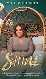 S.H.I.N.E: A Collection of Inspiring Messages to Strengthen, Heal, Ignite, Nourish and Edify the Soul 