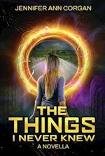 The Things I Never Knew: A Novella 