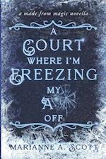 A Court Where I'm Freezing My A** Off: A Made from Magic Novella 