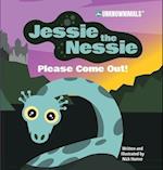 Jessie the Nessie Please Come Out! 