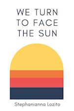 We Turn to Face the Sun 