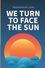 We Turn to Face the Sun