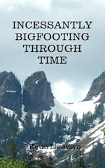 Incessantly Bigfooting Through Time