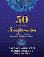 50 Days to Transformation: Train to Reign as Christ's Eternal Heiress 