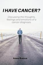 I Have Cancer? 