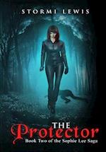 The Protector: Book Two of the Sophie Lee Saga 
