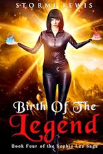 Birth of the Legend: Book Four of the Sophie Lee Saga 