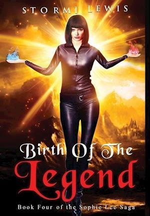 Birth of the Legend: Book Four of the Sophie Lee Saga