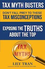 Tax Myth Busters Don't Fall Prey to These Tax Misconceptions: Exposing the Truths about the Top Tax Myths 