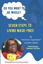 Do You Want To Be Whole?: Seven Steps To Living Mask-Free 