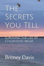 The Secrets You Tell: Surviving the Lies of Childhood Abuse 