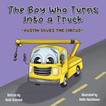 The Boy Who Turns Into a Truck: Austin Saves the Circus 