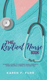 The Resilient Nurse Book: A nurse's guide to building inner strength when helping others is hurting you 