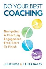 Do Your Best Coaching: Navigating A Coaching Engagement From Start To Finish 