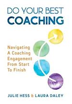 Do Your Best Coaching: Navigating A Coaching Engagement From Start To Finish 