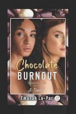 CHOCOLATE BURNOUT: CHOCOLATE 4 LIFE 