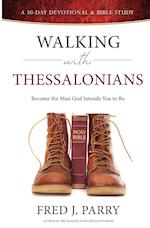 Walking With Thessalonians: Become The Man God Intended You To Be 