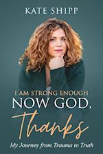 I Am Strong Enough Now God, Thanks