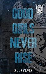 Good Girls Never Rise: A Dark Boarding School Romance (Special Edition) 