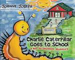 Charlie Caterpillar Goes to School: A Not So Excellent Adventure 